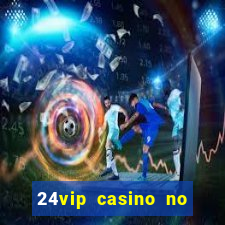 24vip casino no deposit codes