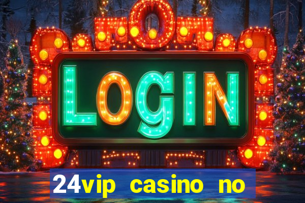 24vip casino no deposit codes