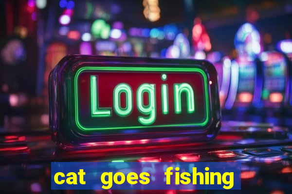 cat goes fishing free download