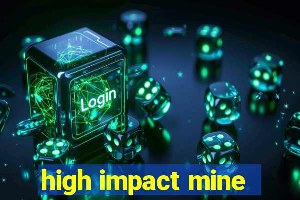 high impact mine