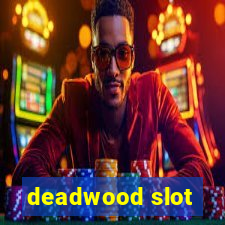 deadwood slot