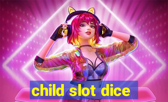 child slot dice