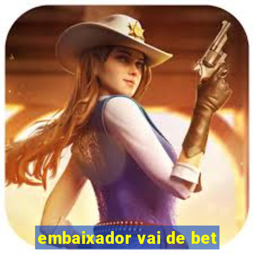 embaixador vai de bet