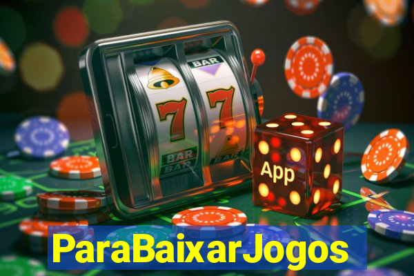 ParaBaixarJogos