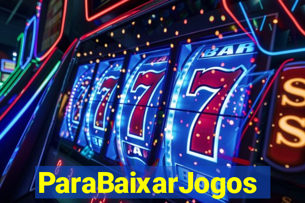 ParaBaixarJogos