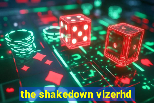 the shakedown vizerhd