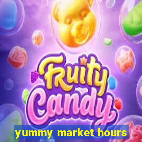 yummy market hours