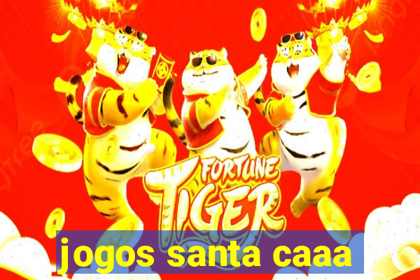 jogos santa caaa