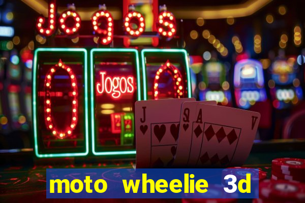 moto wheelie 3d dinheiro infinito