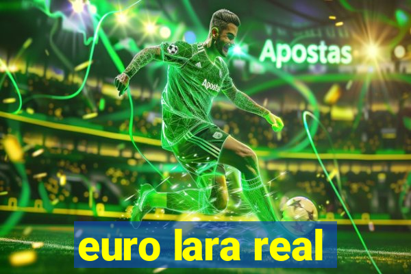 euro lara real