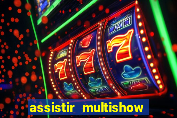 assistir multishow online gratis