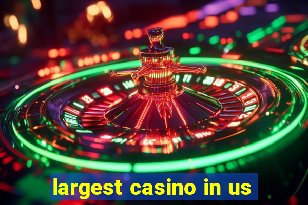 largest casino in us