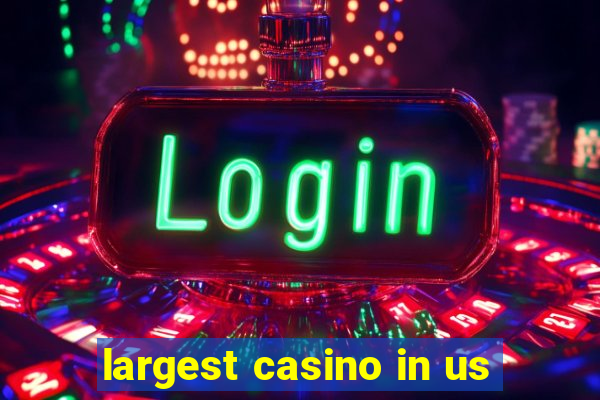 largest casino in us