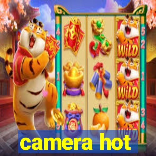 camera hot