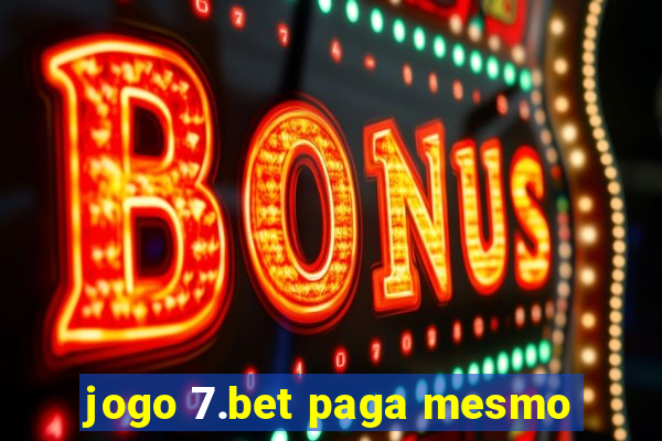 jogo 7.bet paga mesmo