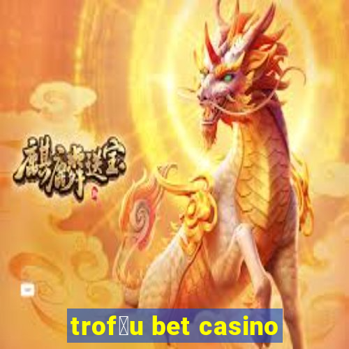 trof茅u bet casino