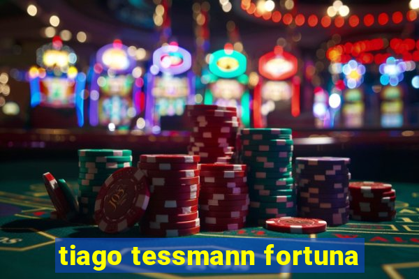 tiago tessmann fortuna