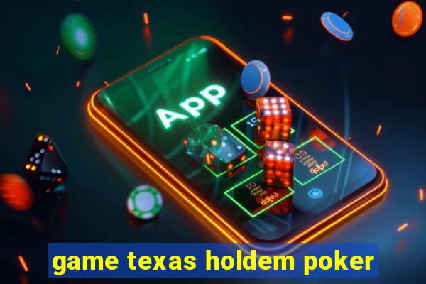 game texas holdem poker