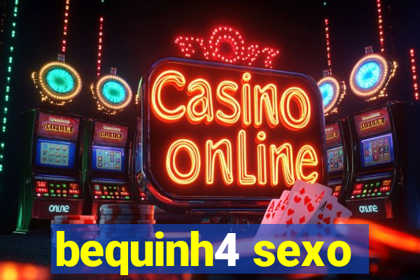 bequinh4 sexo