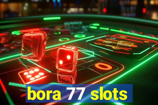 bora 77 slots