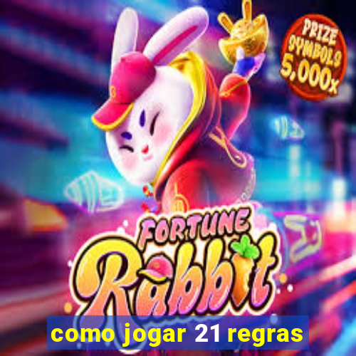 como jogar 21 regras