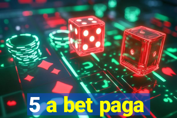 5 a bet paga