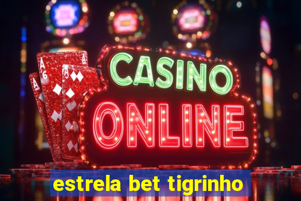 estrela bet tigrinho