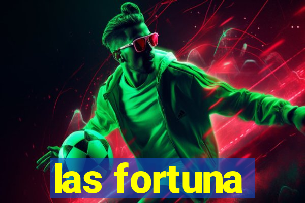 las fortuna