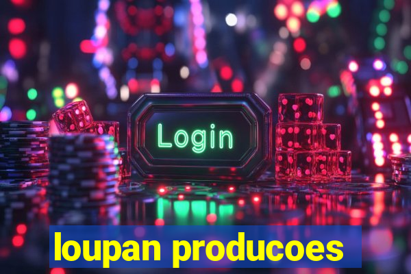 loupan producoes