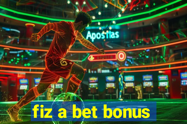 fiz a bet bonus