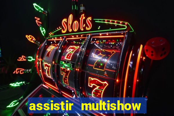 assistir multishow ao vivo gratis