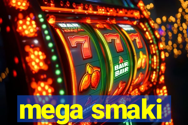 mega smaki