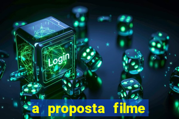 a proposta filme completo dublado pobreflix