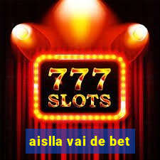 aislla vai de bet