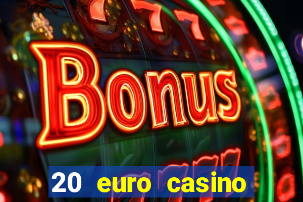 20 euro casino bonus ohne einzahlung