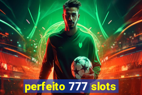 perfeito 777 slots