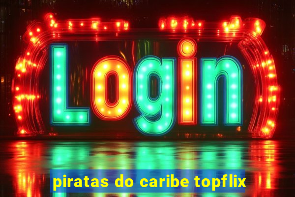 piratas do caribe topflix