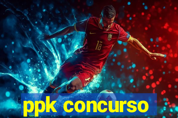 ppk concurso