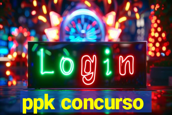 ppk concurso