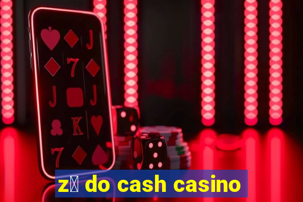 z茅 do cash casino