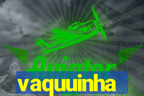 vaquuinha