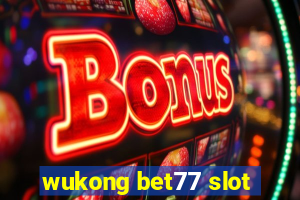 wukong bet77 slot