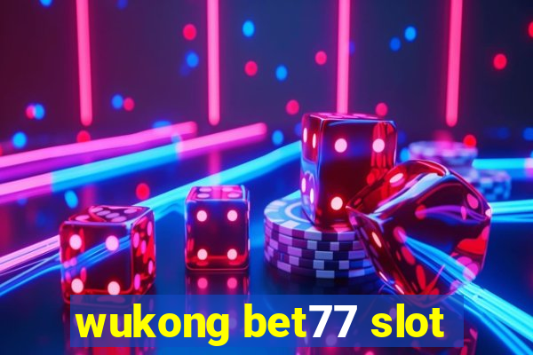 wukong bet77 slot