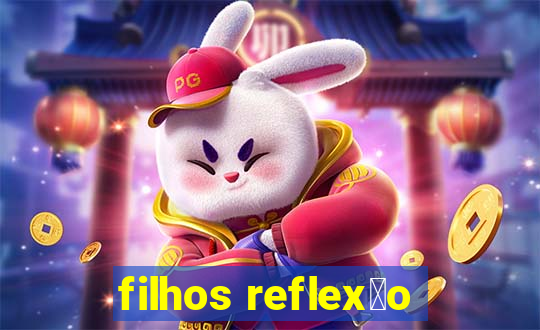 filhos reflex茫o