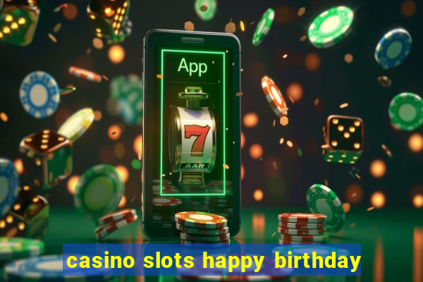 casino slots happy birthday