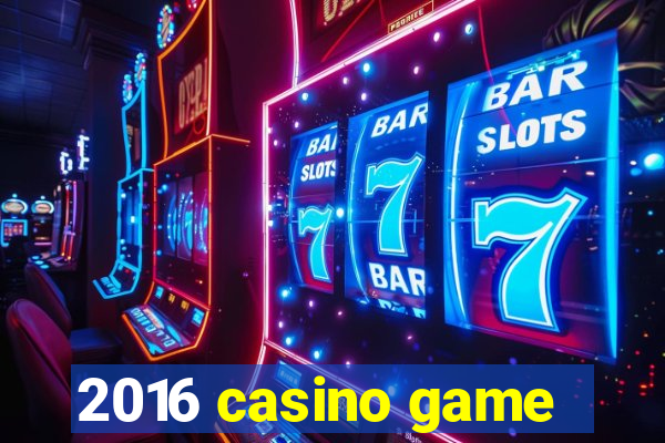 2016 casino game