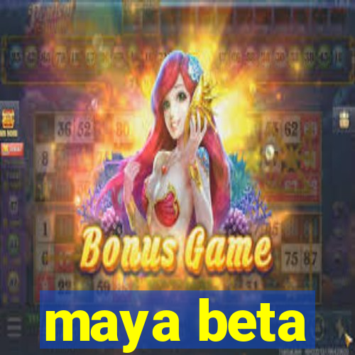 maya beta