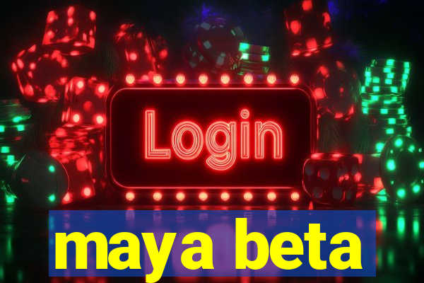 maya beta