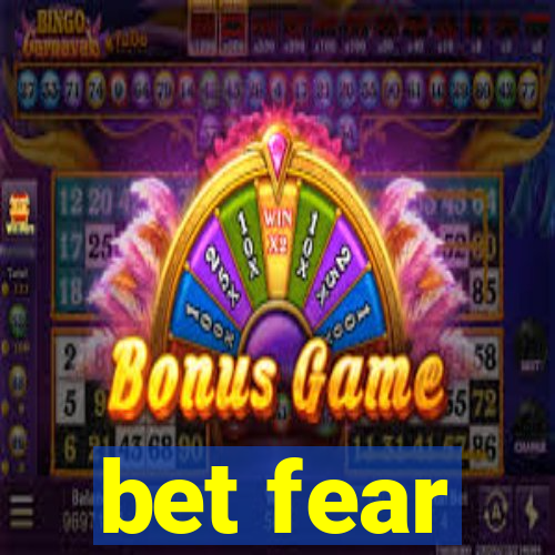 bet fear