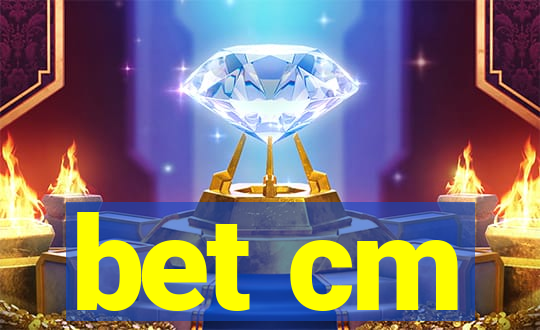 bet cm